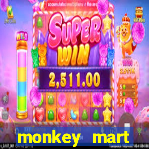 monkey mart dinheiro infinito